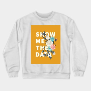 Show me the data Crewneck Sweatshirt